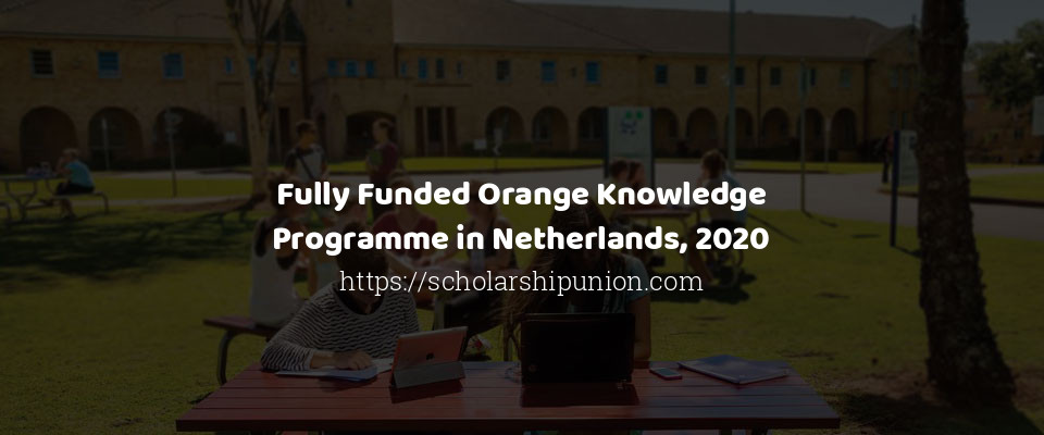 Feature image for Fully Funded Orange Knowledge Programme in Netherlands, 2020