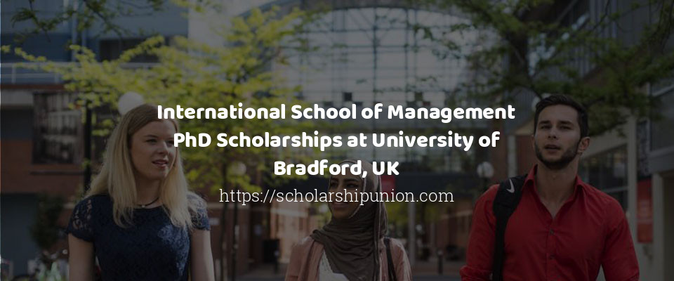 Feature image for International School of Management PhD Scholarships at University of Bradford, UK