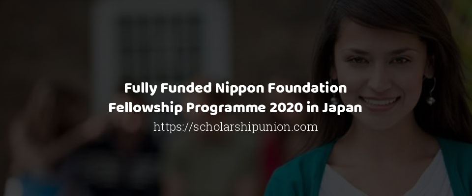 Feature image for Fully Funded Nippon Foundation Fellowship Programme 2020 in Japan