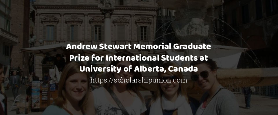 Feature image for Andrew Stewart Memorial Graduate Prize for International Students at University of Alberta, Canada