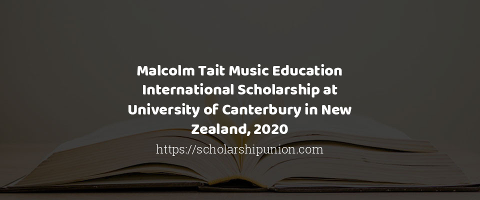 Feature image for Malcolm Tait Music Education International Scholarship at University of Canterbury in New Zealand, 2020