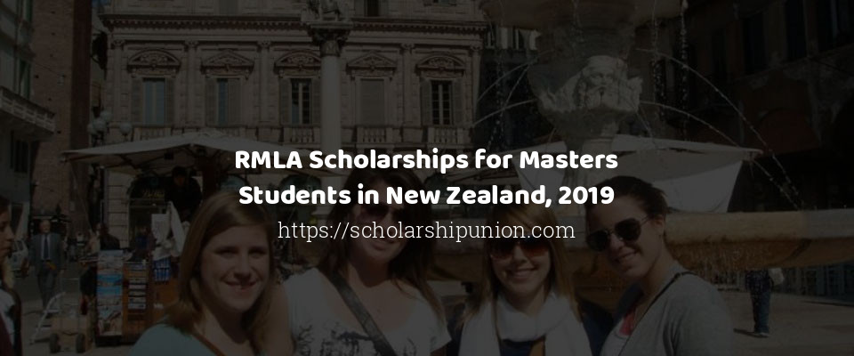 Feature image for RMLA Scholarships for Masters Students in New Zealand, 2019