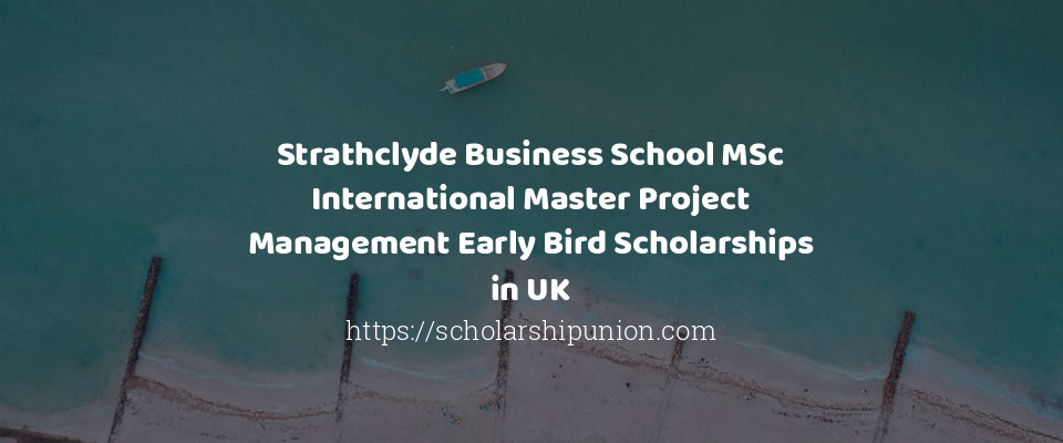 Feature image for Strathclyde Business School MSc International Master Project Management Early Bird Scholarships in UK