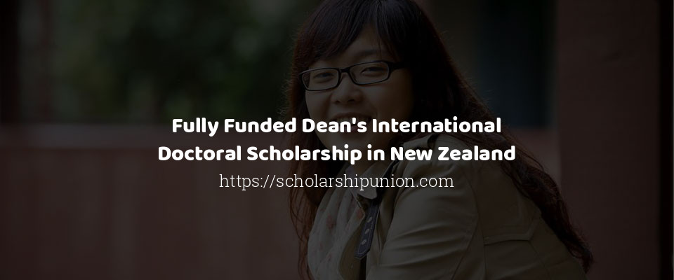 Feature image for Fully Funded Dean's International Doctoral Scholarship in New Zealand