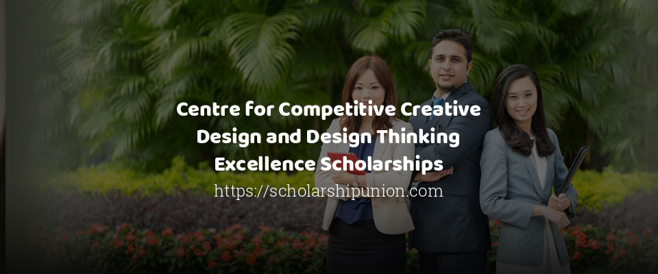 Feature image for Centre for Competitive Creative Design and Design Thinking Excellence Scholarships in UK