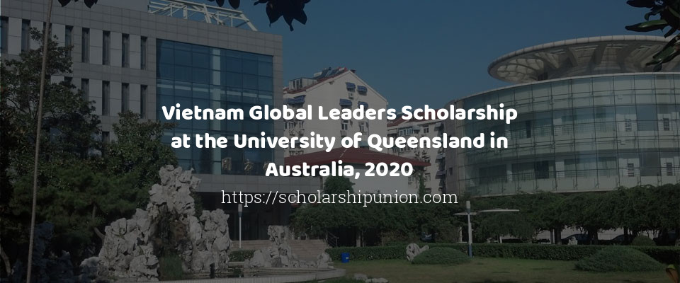Feature image for Vietnam Global Leaders Scholarship at the University of Queensland in Australia, 2020
