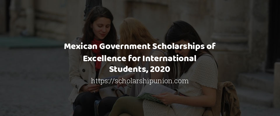 Feature image for Mexican Government Scholarships of Excellence for International Students, 2020
