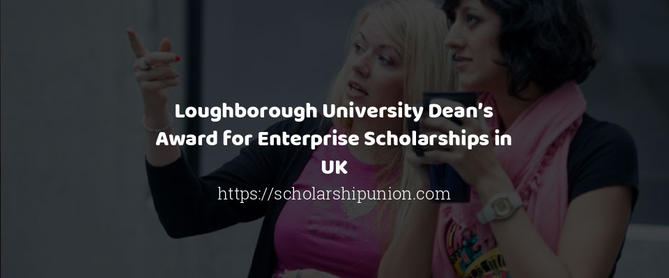 Feature image for Loughborough University Dean’s Award for Enterprise Scholarships in UK