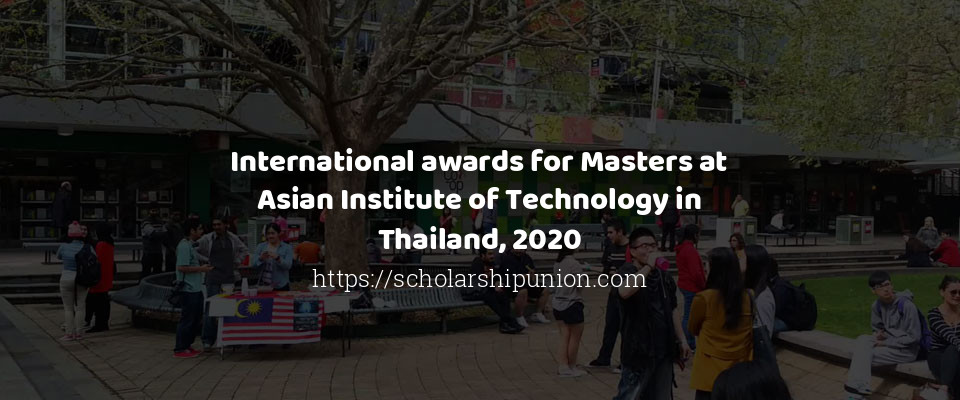 Feature image for International awards for Masters at Asian Institute of Technology in Thailand, 2020