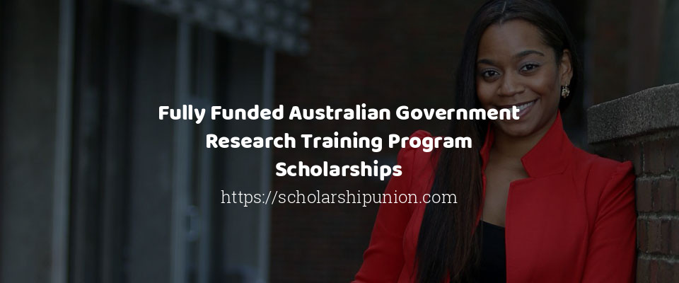 Feature image for Fully Funded Australian Government Research Training Program Scholarships