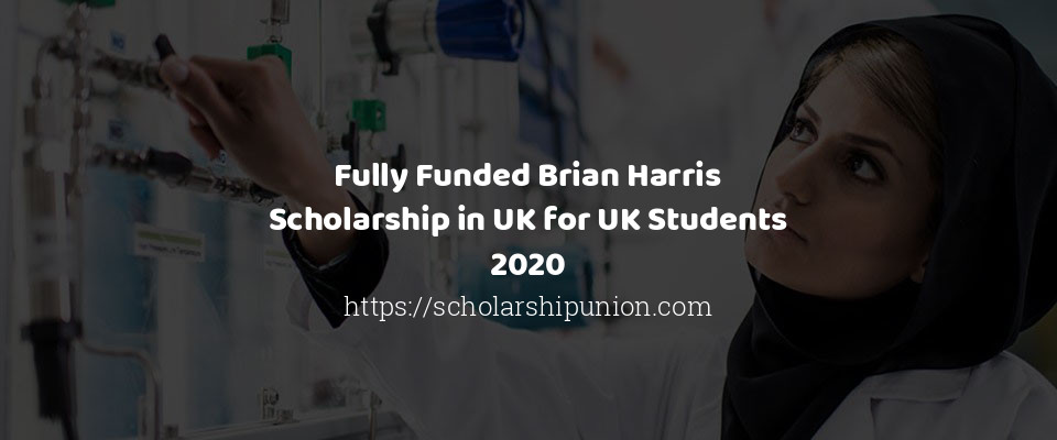 Feature image for Fully Funded Brian Harris Scholarship in UK for UK Students 2020