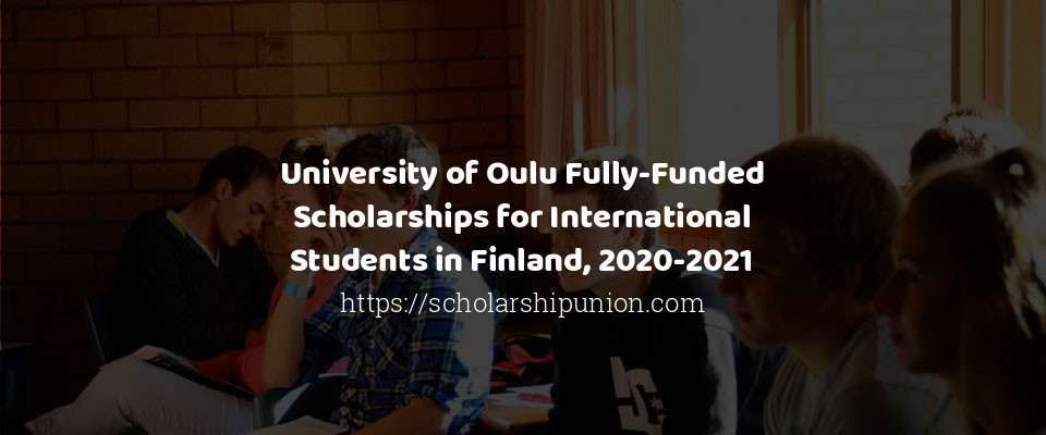 Feature image for University of Oulu Fully-Funded Scholarships for International Students in Finland, 2020-2021