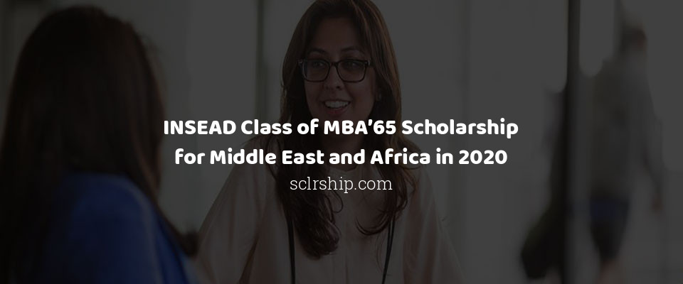 Feature image for INSEAD Class of MBA’65 Scholarship for Middle East and Africa in 2020