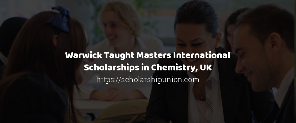 Feature image for Warwick Taught Masters International Scholarships in Chemistry, UK