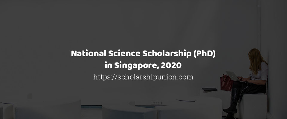Feature image for National Science Scholarship (PhD) in Singapore, 2020