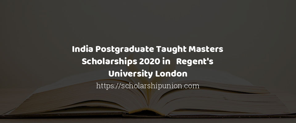 Feature image for India Postgraduate Taught Masters Scholarships 2020 in   Regent's University London