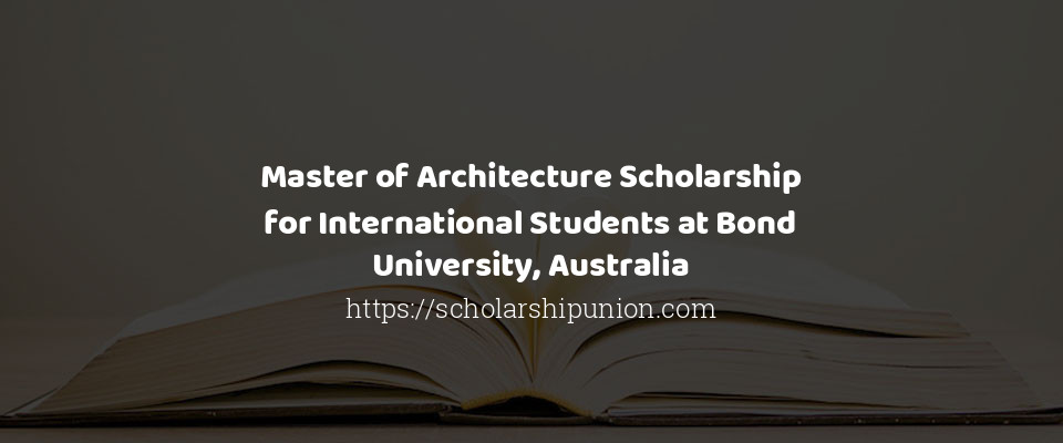 Feature image for Master of Architecture Scholarship for International Students at Bond University, Australia