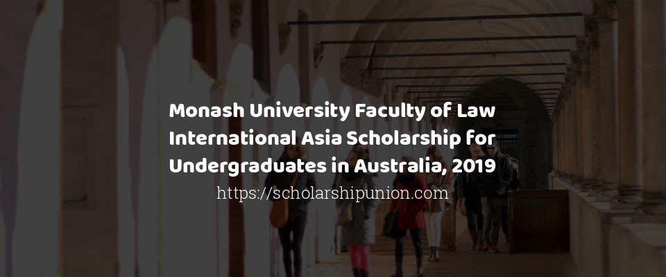 Feature image for Monash University Faculty of Law International Asia Scholarship for Undergraduates in Australia, 2019