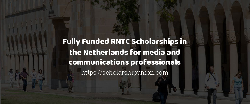 Feature image for Fully Funded RNTC Scholarships in the Netherlands for media and communications professionals