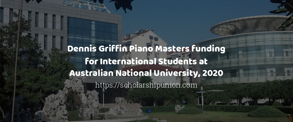 Feature image for Dennis Griffin Piano Masters funding for International Students at Australian National University, 2020