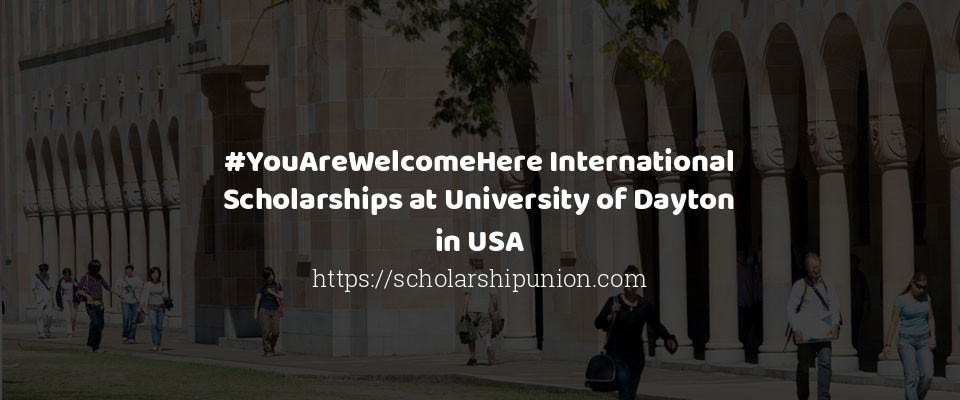 Feature image for #YouAreWelcomeHere International Scholarships at University of Dayton in USA