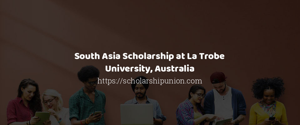 Feature image for South Asia Scholarship at La Trobe University, Australia