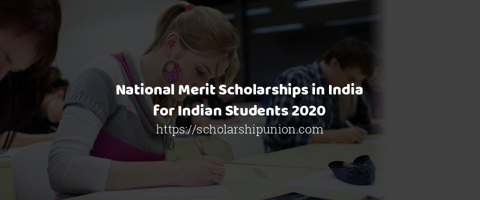 Feature image for National Merit Scholarships in India for Indian Students 2020