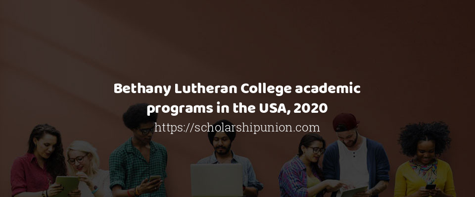 Feature image for Bethany Lutheran College academic programs in the USA, 2020