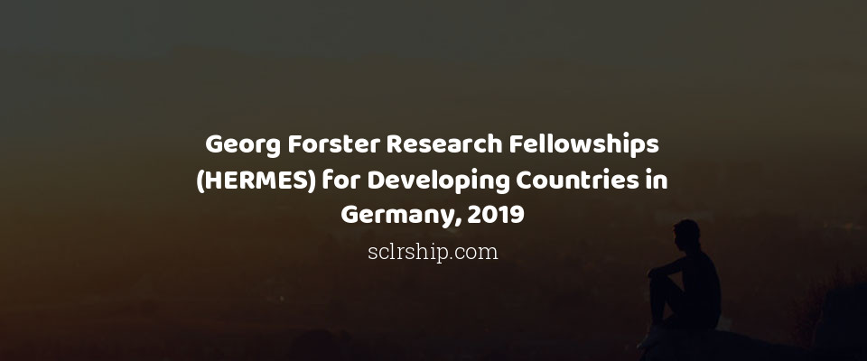 Feature image for Georg Forster Research Fellowships (HERMES) for Developing Countries in Germany, 2019