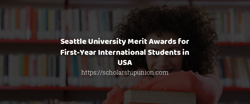 Feature image for Seattle University Merit Awards for First-Year International Students in USA