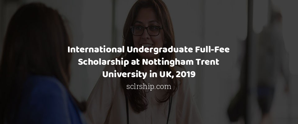 Feature image for International Undergraduate Full-Fee Scholarship at Nottingham Trent University in UK, 2019