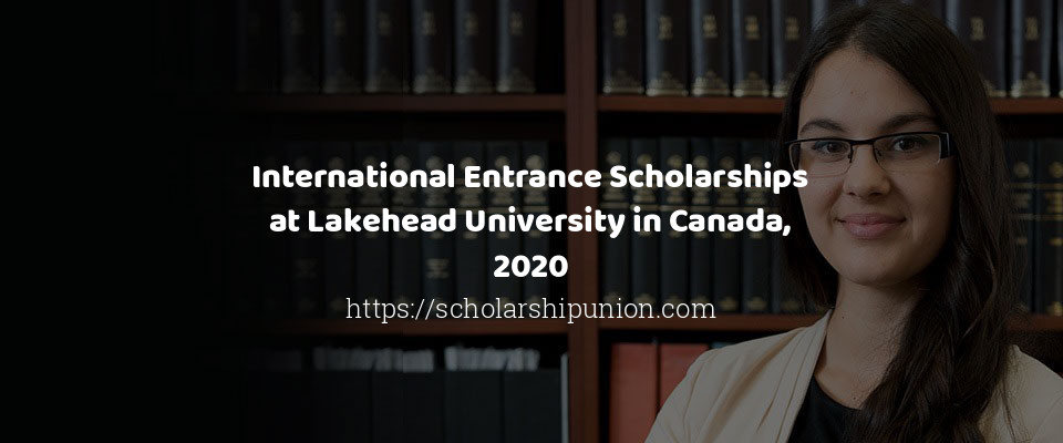 Feature image for International Entrance Scholarships at Lakehead University in Canada, 2020