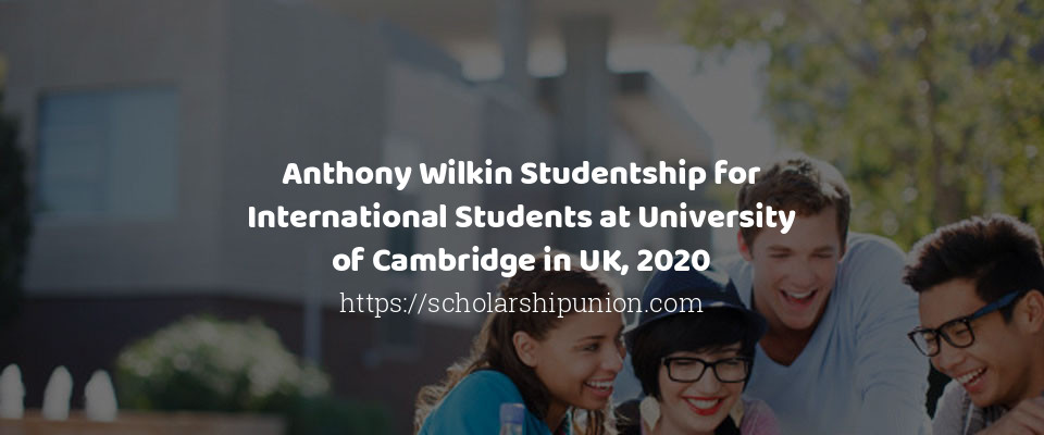 Feature image for Anthony Wilkin Studentship for International Students at University of Cambridge in UK, 2020