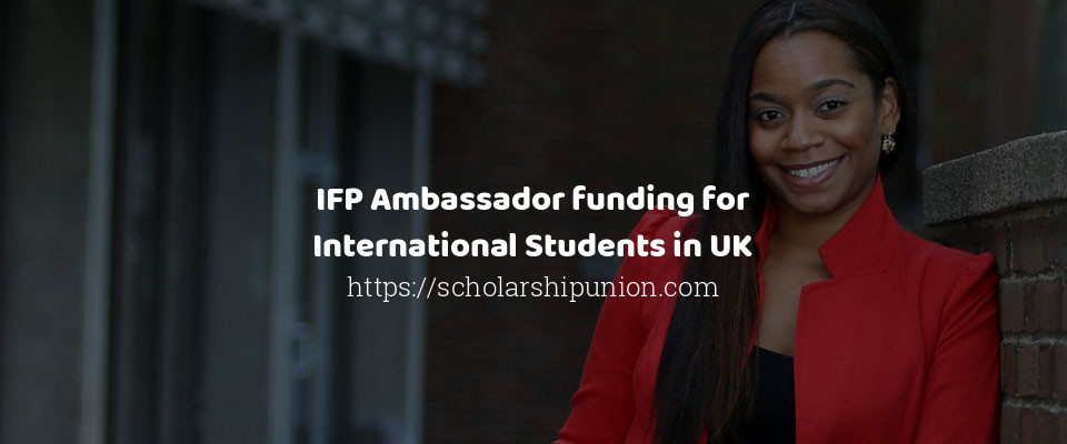 Feature image for IFP Ambassador funding for International Students in UK