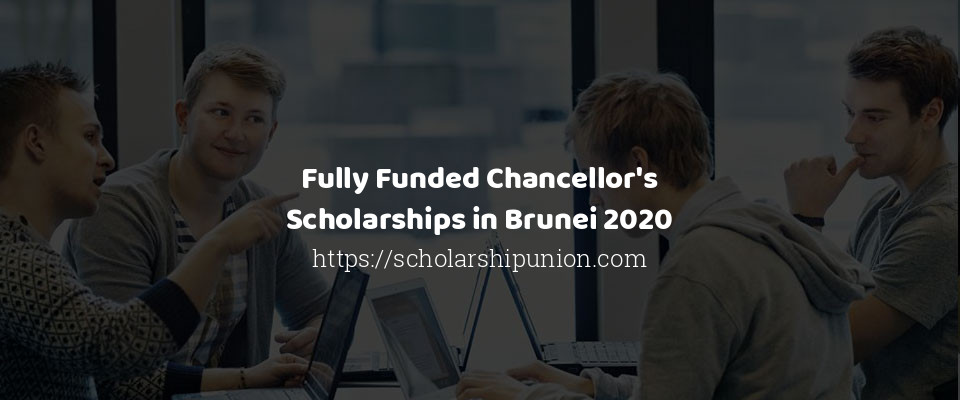 Feature image for Fully Funded Chancellor's Scholarships in Brunei 2020