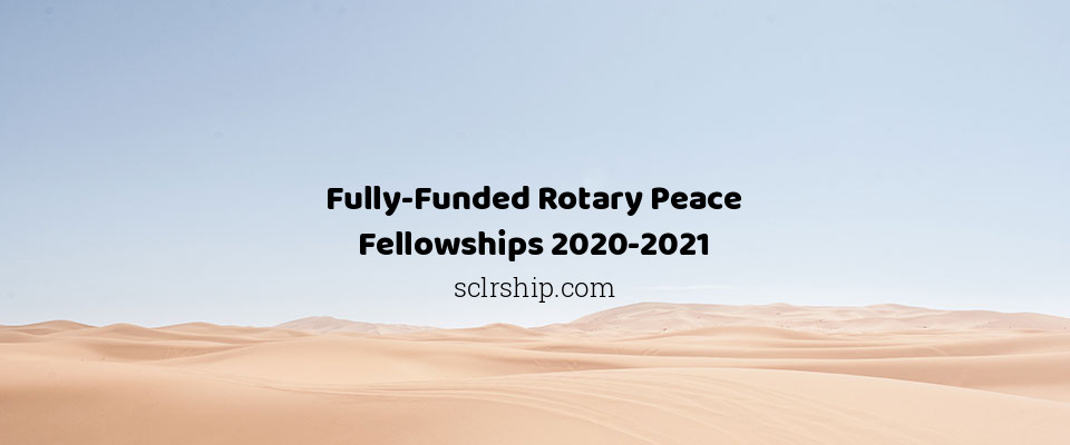 Feature image for Fully Funded Rotary Peace Fellowships for International 2020-2021