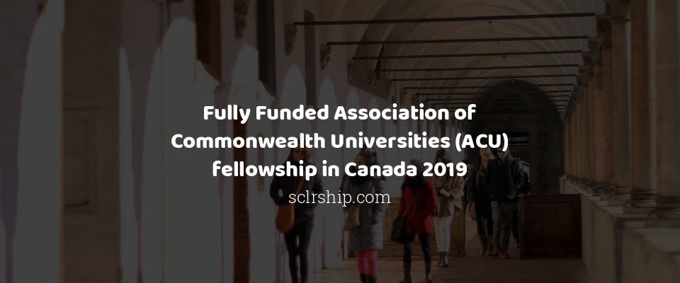 Feature image for Fully Funded Association of Commonwealth Universities (ACU) fellowship in Canada 2019