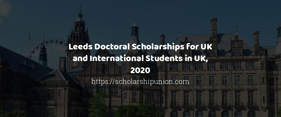 Feature image for Leeds Doctoral Scholarships for UK and International Students in UK, 2020