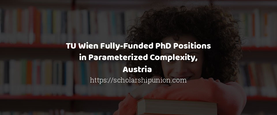 Feature image for TU Wien Fully-Funded PhD Positions in Parameterized Complexity, Austria 