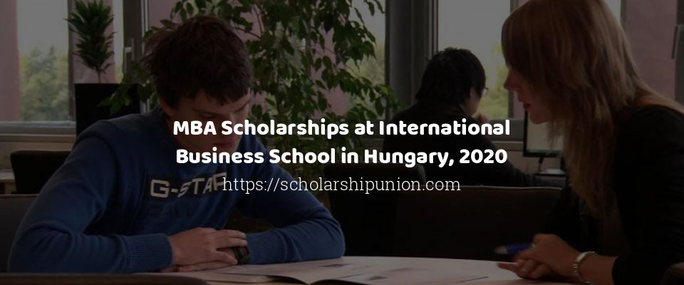 Feature image for MBA Scholarships at International Business School in Hungary, 2020