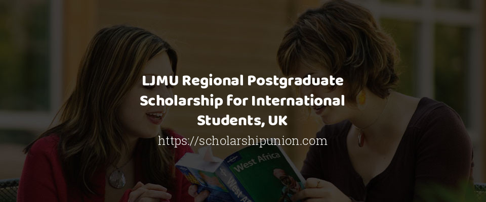 Feature image for LJMU Regional Postgraduate Scholarship for International Students, UK