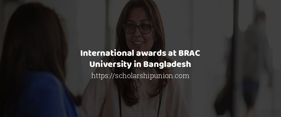 Feature image for International awards at BRAC University in Bangladesh