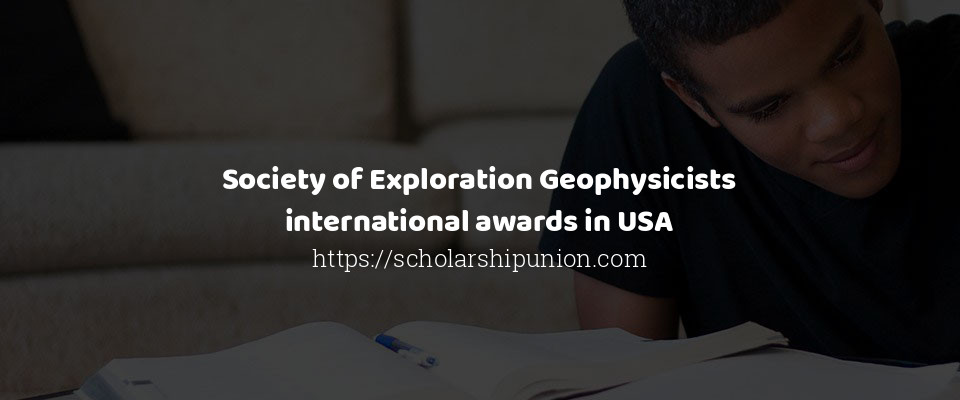 Feature image for Society of Exploration Geophysicists international awards in USA