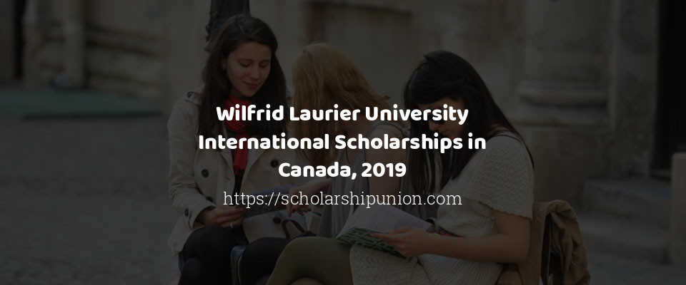 Feature image for Wilfrid Laurier University International Scholarships in Canada, 2019
