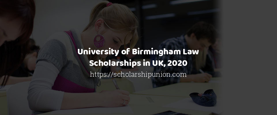Feature image for University of Birmingham Law Scholarships in UK, 2020