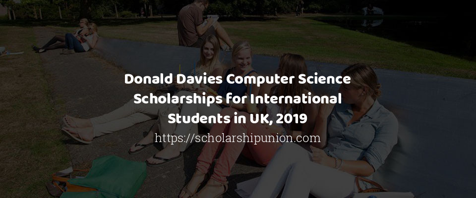 Feature image for Donald Davies Computer Science Scholarships for International Students in UK, 2019