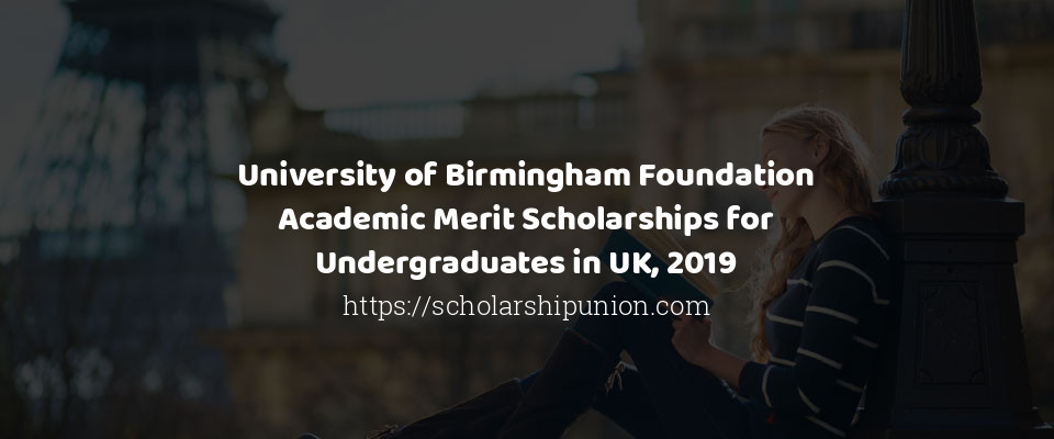 Feature image for University of Birmingham Foundation Academic Merit Scholarships for Undergraduates in UK, 2019