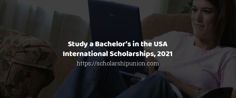 Feature image for Study a Bachelor’s in the USA International Scholarships, 2021