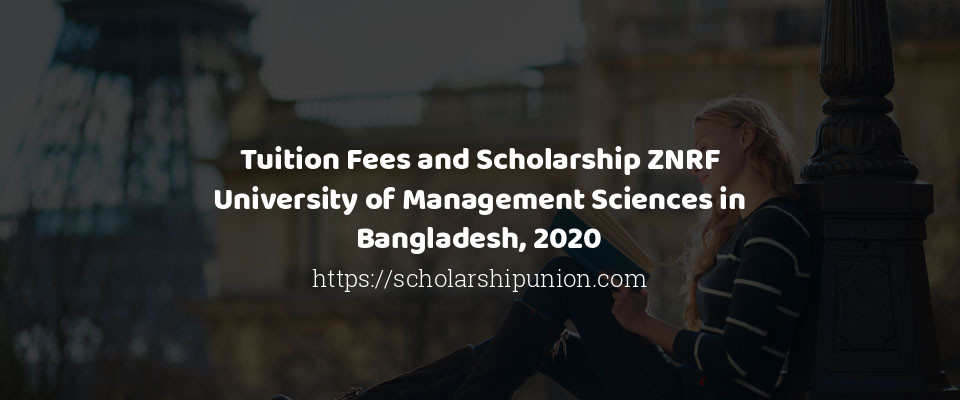 Feature image for Tuition Fees and Scholarship ZNRF University of Management Sciences in Bangladesh, 2020