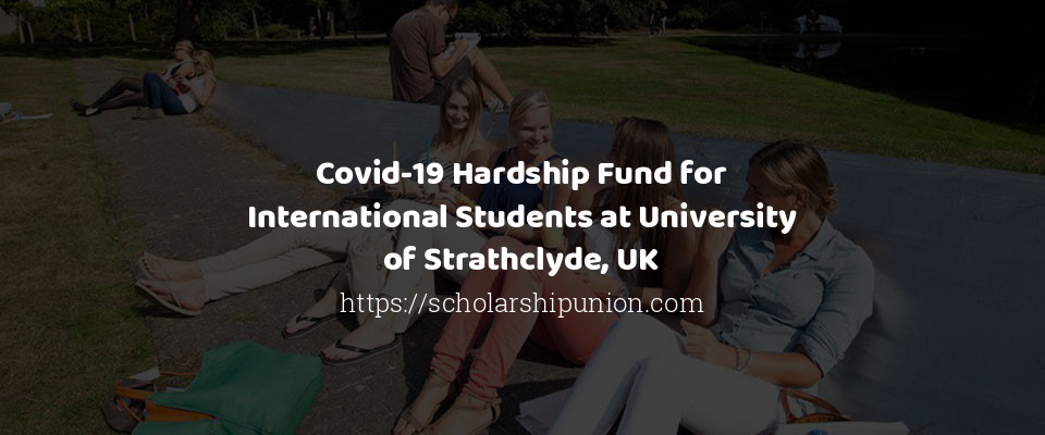Feature image for Covid-19 Hardship Fund for International Students at University of Strathclyde, UK